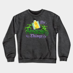 Do Amaizeing Things - Punny Garden Crewneck Sweatshirt